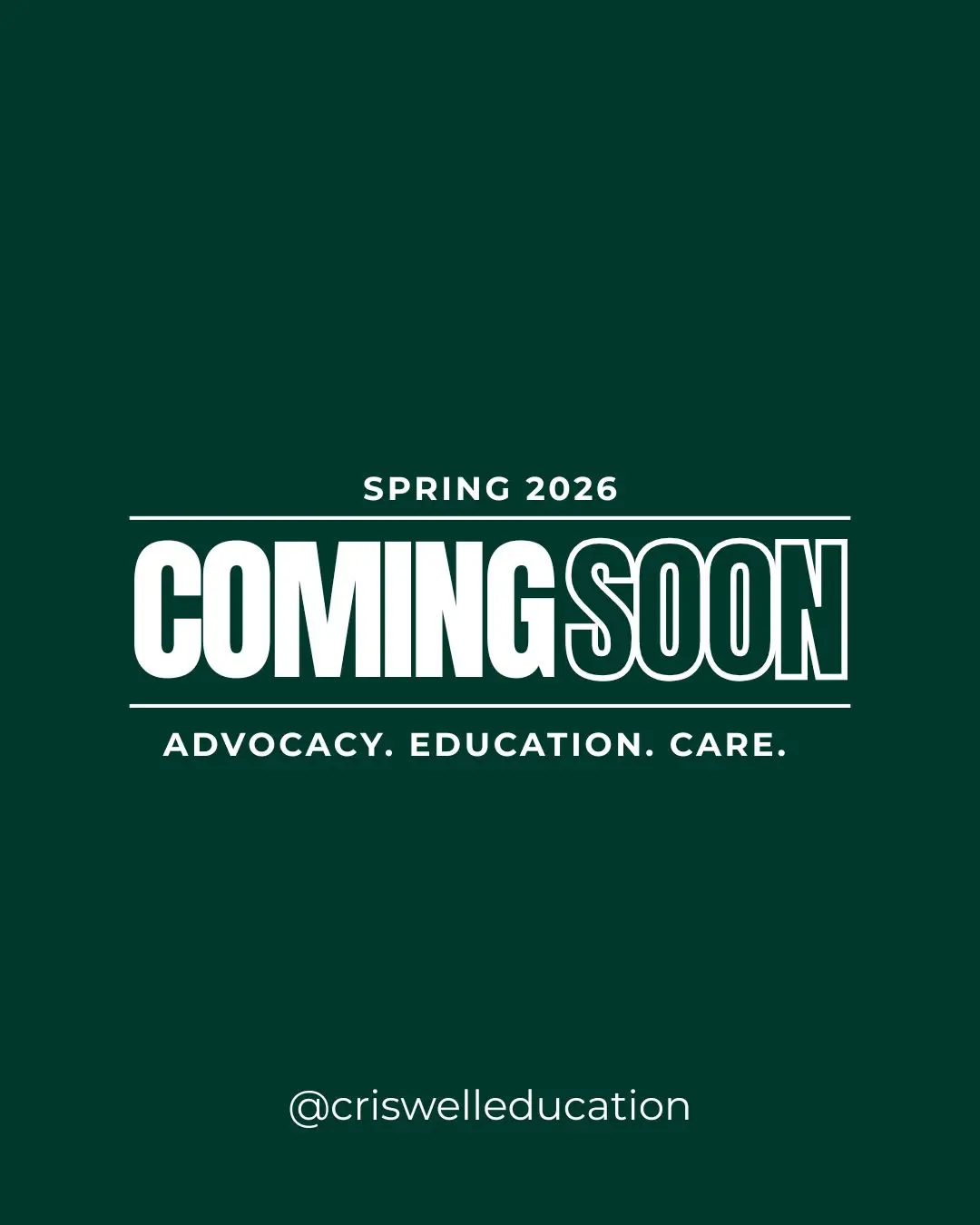 Spring 2026, Coming Soon, Advocacy. Education. Care, in white text on a dark green background