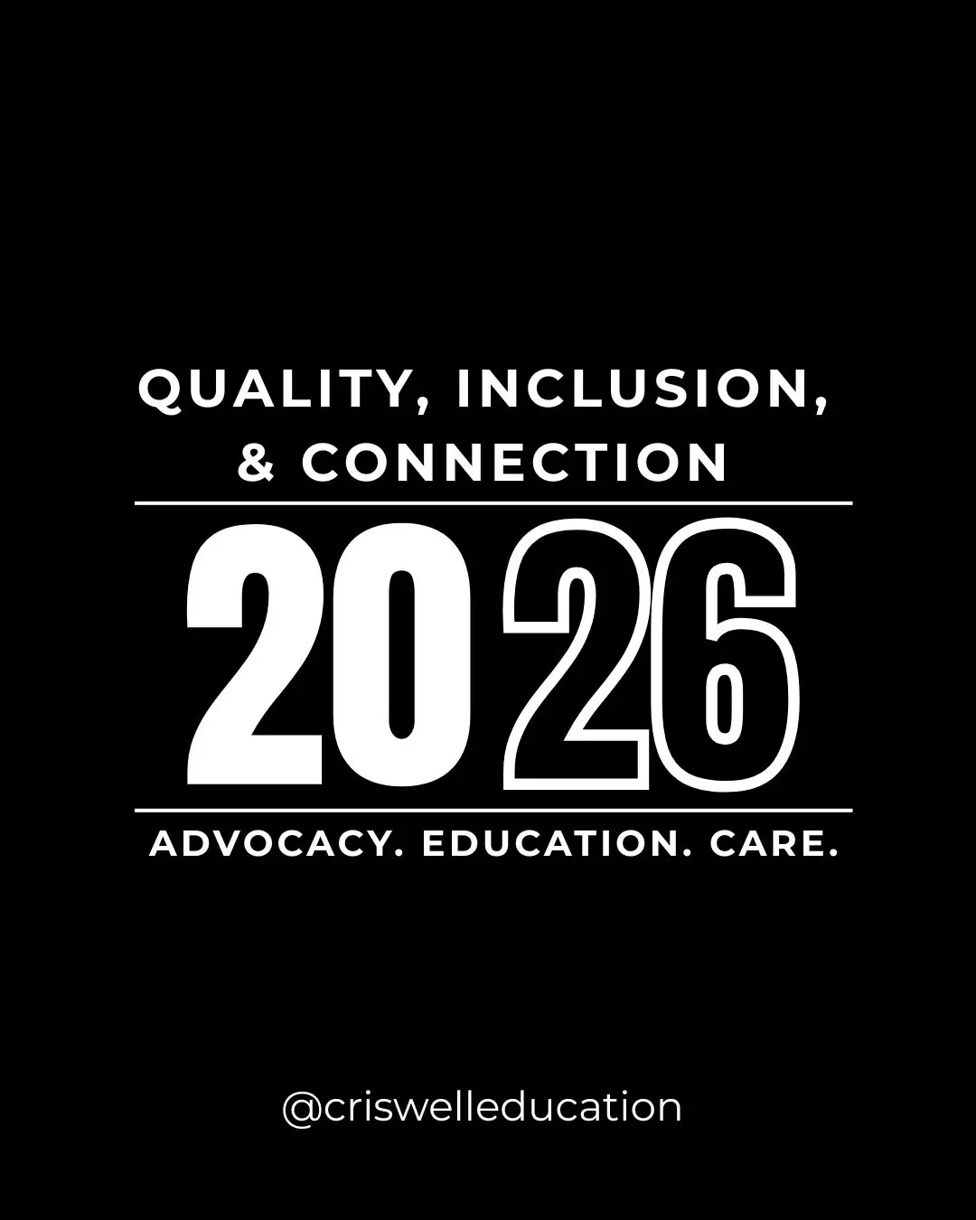 Quality, Inclusion, & Connection - Advocacy. Education. Care. surrounding 2026 in big text in white font on a black background